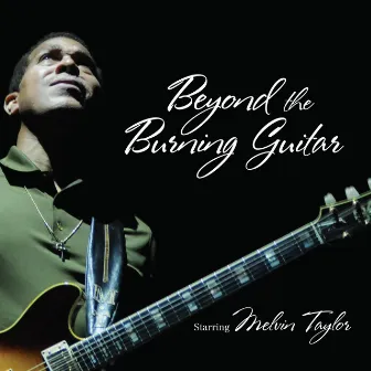 Beyond The Burning Guitar by Melvin Taylor