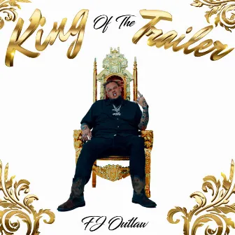 King of the Trailer by FJ Outlaw