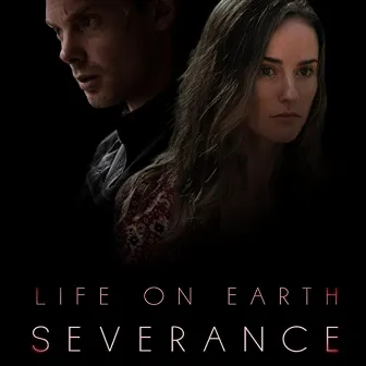 Life On Earth: Severance (Original Motion Picture Soundtrack) by James Orr