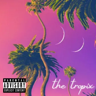 The Tropix by Lil Swoop