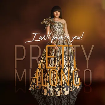 I Will Praise You by Pretty Mhlongo