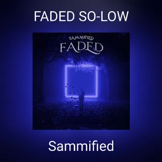 FADED SO-LOW by Sammified