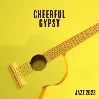 Cheerful Gypsy Jazz 2023 by Positive Music Universe