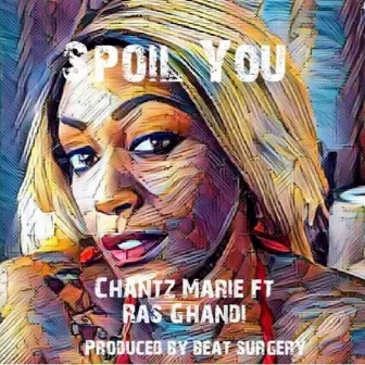 Spoil You by Chantz Marie