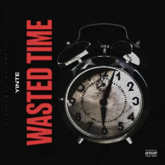 Wasted Time Freestyle by Yinte