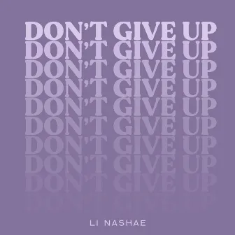 Don’t Give Up by Li Nashae