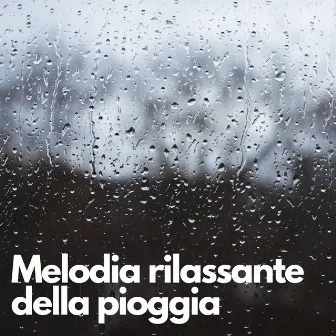 Melodia rilassante della pioggia by Musica Rilassante per Dormire