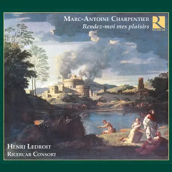 Charpentier: Rendez-moi mes plaisirs by Henri Ledroit