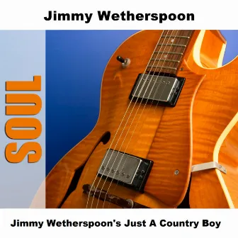 Jimmy Wetherspoon's Just A Country Boy by Jimmy Wetherspoon