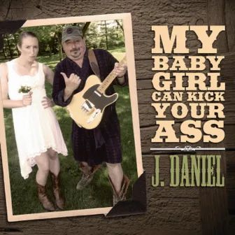 My Baby Girl Can Kick Your Ass by J. Daniel