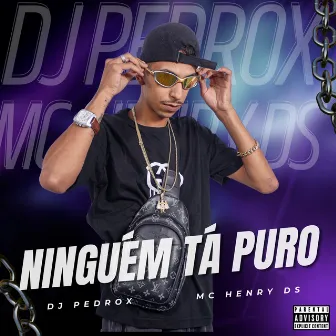 Ninguém Tá Puro by Mc Henry Ds