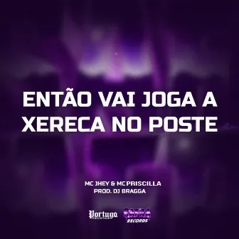 Então Vai Joga A Xereca No Poste by DJ BRAGGA