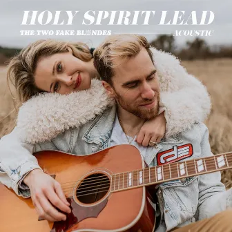 Holy Spirit Lead (Acoustic) by The Two Fake Blondes