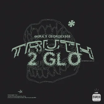 TRUTH TO GLO by 4kira