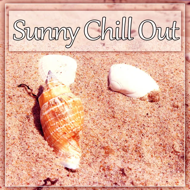 Sunny Chill Out – Summer Tunes of Deep Chill Out Music, Chill Lounge, Deep Bounce, Beach Party, Sunset, Relax, Sensuality