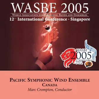 2005 WASBE Singapore: Pacific Symphonic Wind Ensemble by Pacific Symphonic Wind Ensemble