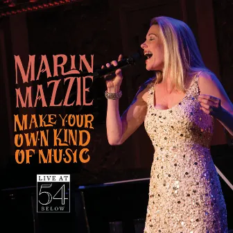 Make Your Own Kind of Music: Live at 54 Below by Marin Mazzie