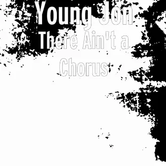 There Ain't a Chorus by Young Jon