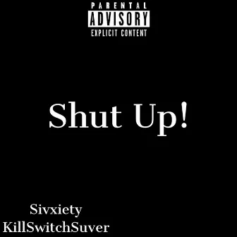 Shut Up! by 