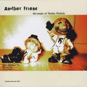 Another Friend: The Music Of Herbie Nichols by Jimmy Bennington