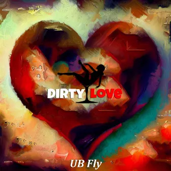 Dirty Love by UB Fly