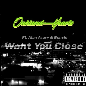 Want You Close by Oaklandhearts