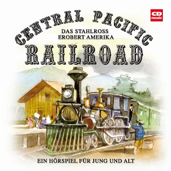 Central Pacific Railroad - Das Stahlross erobert Amerika by Kurt Stephan