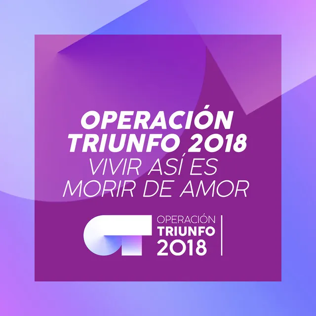 Vivir Así Es Morir De Amor - Operación Triunfo 2018