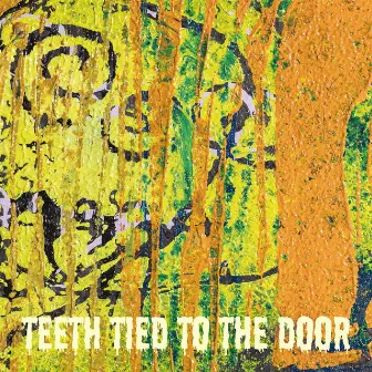 Teeth Tied to the Door by Globox