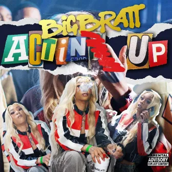 Actin Up by Big Bratt