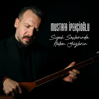 Siyah Saçlarında Hatem Yüzlerin by Mustafa İpekçioğlu