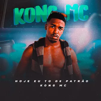 Hoje Eu Tô de Patrão by KongMc