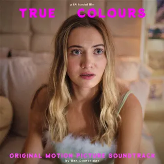 TRUE COLOURS (Original Motion Picture Soundtrack) by Ben Stanbridge