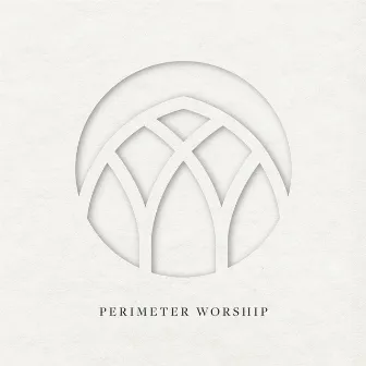 Perimeter Worship by Perimeter Worship