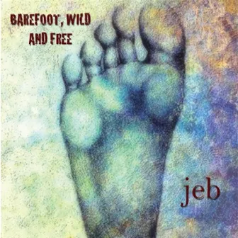 Barefoot, Wild and Free by Jeb