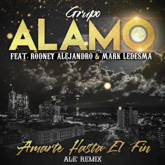 Amarte Hasta el Fin (Alé Remix) Radio Edit by Grupo Alamo