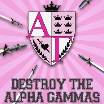 Destroy the Alpha Gammas (Music from the Pop Musical Web Series) by Cast of Destroy the Alpha Gammas