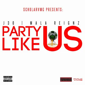 Party Like Us (feat. Mala Reignz) - Single by J30