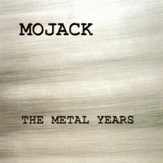 The Metal Years by Mojack