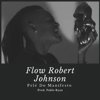 Flow Robert Johnson by Pelé do Manifesto