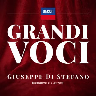 GRANDI VOCI GIUSEPPE DI STEFANO Romanze e Canzoni Una collana con registrazioni originali Decca e Deutsche Grammophon rimasterizzate con tecniche moderne che ne garantiscono eccellenza tecnica e artistica by Giuseppe Di Stefano