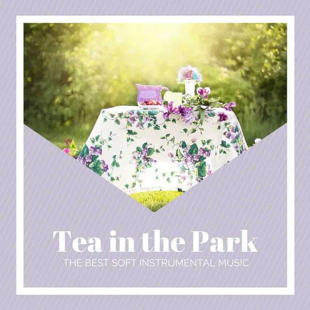 Tea in the Park – The Best Soft Instrumental Music for a Relaxing Tea Party with Chilling Nature and Animal Sounds for an Evening Stroll in the Park