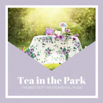 Tea in the Park – The Best Soft Instrumental Music for a Relaxing Tea Party with Chilling Nature and Animal Sounds for an Evening Stroll in the Park by 