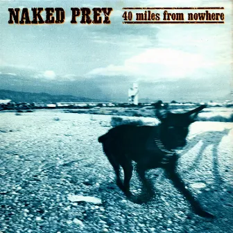 40 Miles from Nowhere by Naked Prey