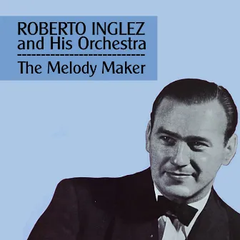 The Melody Maker by Roberto Inglez And His Orchestra