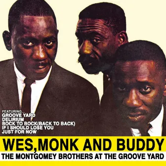 Wes,Monk and Buddy: The Montgomey Brothers at the Groove Yard by The Montgomery Brothers