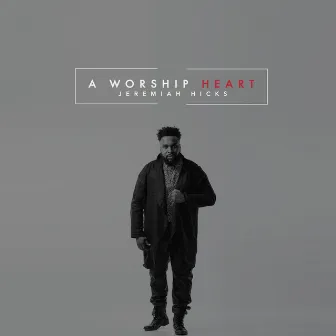 A Worship Heart by Jeremiah Hicks