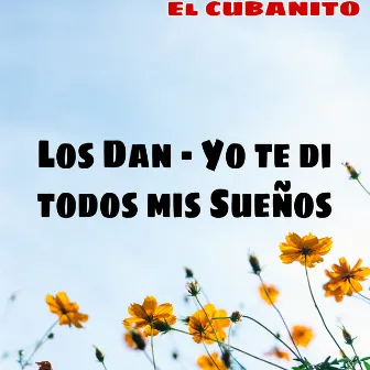 Yo Te Di Todos Mis Sueños by EL CUBANITO