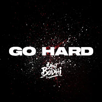 Go Hard by Saint Bodhi