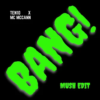 BANG! Mush Edit by MC McCann